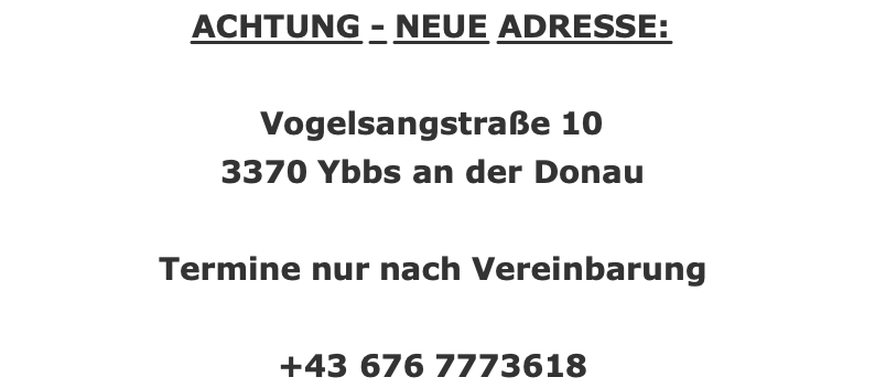 Bahnhofstrasse 4 (über der Apotheke) 1. Stock, Tür 2 3370 Ybbs an der Donau  +43 676 7773618     nur nach telefonischer Vereinbarung
